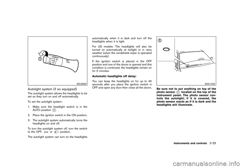 NISSAN CUBE 2011 3.G Owners Manual Black plate (97,1)
Model "Z12-D" EDITED: 2010/ 9/ 27
SIC3669
Autolight system (if so equipped)The autolight system allows the headlights to be
set so they turn on and off automatically.
To set the aut NISSAN CUBE 2011 3.G Owners Manual Black plate (97,1)
Model "Z12-D" EDITED: 2010/ 9/ 27
SIC3669
Autolight system (if so equipped)The autolight system allows the headlights to be
set so they turn on and off automatically.
To set the aut