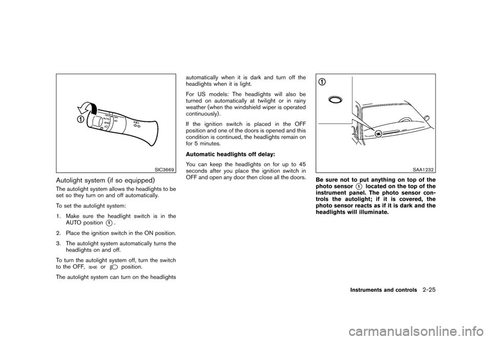 NISSAN CUBE 2011 3.G Owners Manual Black plate (97,1)
Model "Z12-D" EDITED: 2010/ 9/ 27
SIC3669
Autolight system (if so equipped)The autolight system allows the headlights to be
set so they turn on and off automatically.
To set the aut