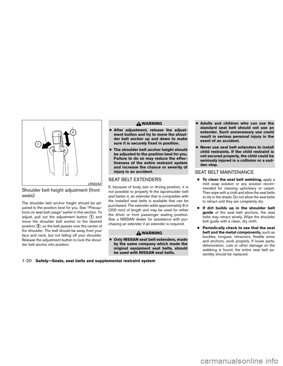 NISSAN VERSA HATCHBACK 2011 1.G Owners Guide Shoulder belt height adjustment (front
seats)
The shoulder belt anchor height should be ad-
justed to the position best for you. See “Precau-
tions on seat belt usage” earlier in this section. To
