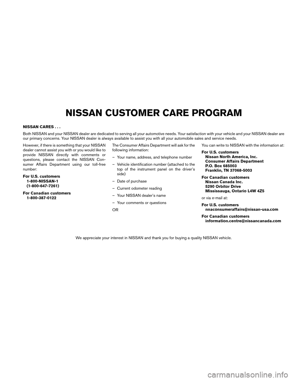 NISSAN VERSA HATCHBACK 2011 1.G Owners Manual NISSAN CARES...
Both NISSAN and your NISSAN dealer are dedicated to serving all your automotive needs. Your satisfaction with your vehicle and your NISSAN dealer are
our primary concerns. Your NISSAN NISSAN VERSA HATCHBACK 2011 1.G Owners Manual NISSAN CARES...
Both NISSAN and your NISSAN dealer are dedicated to serving all your automotive needs. Your satisfaction with your vehicle and your NISSAN dealer are
our primary concerns. Your NISSAN
