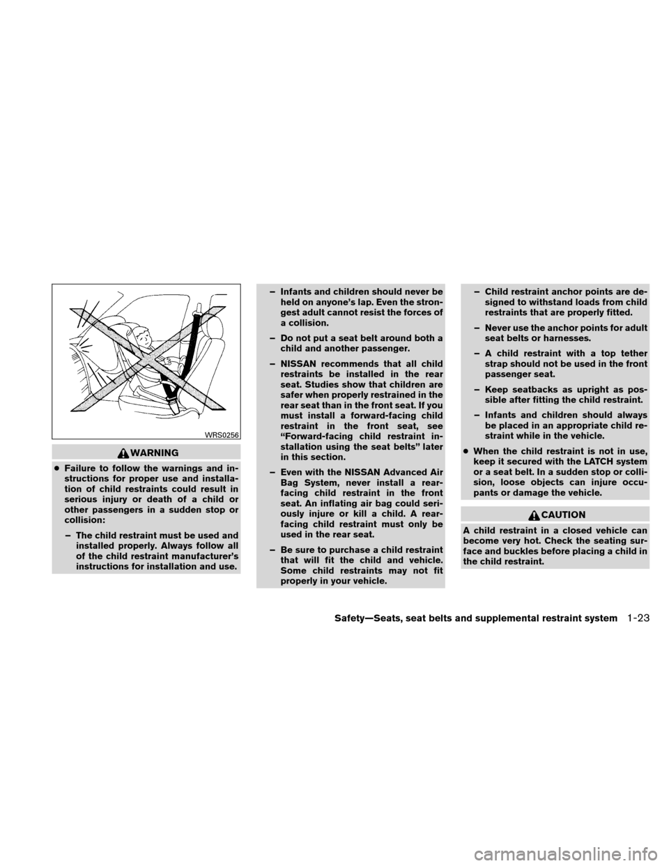 NISSAN VERSA HATCHBACK 2011 1.G Service Manual WARNING
●Failure to follow the warnings and in-
structions for proper use and installa-
tion of child restraints could result in
serious injury or death of a child or
other passengers in a sudden st