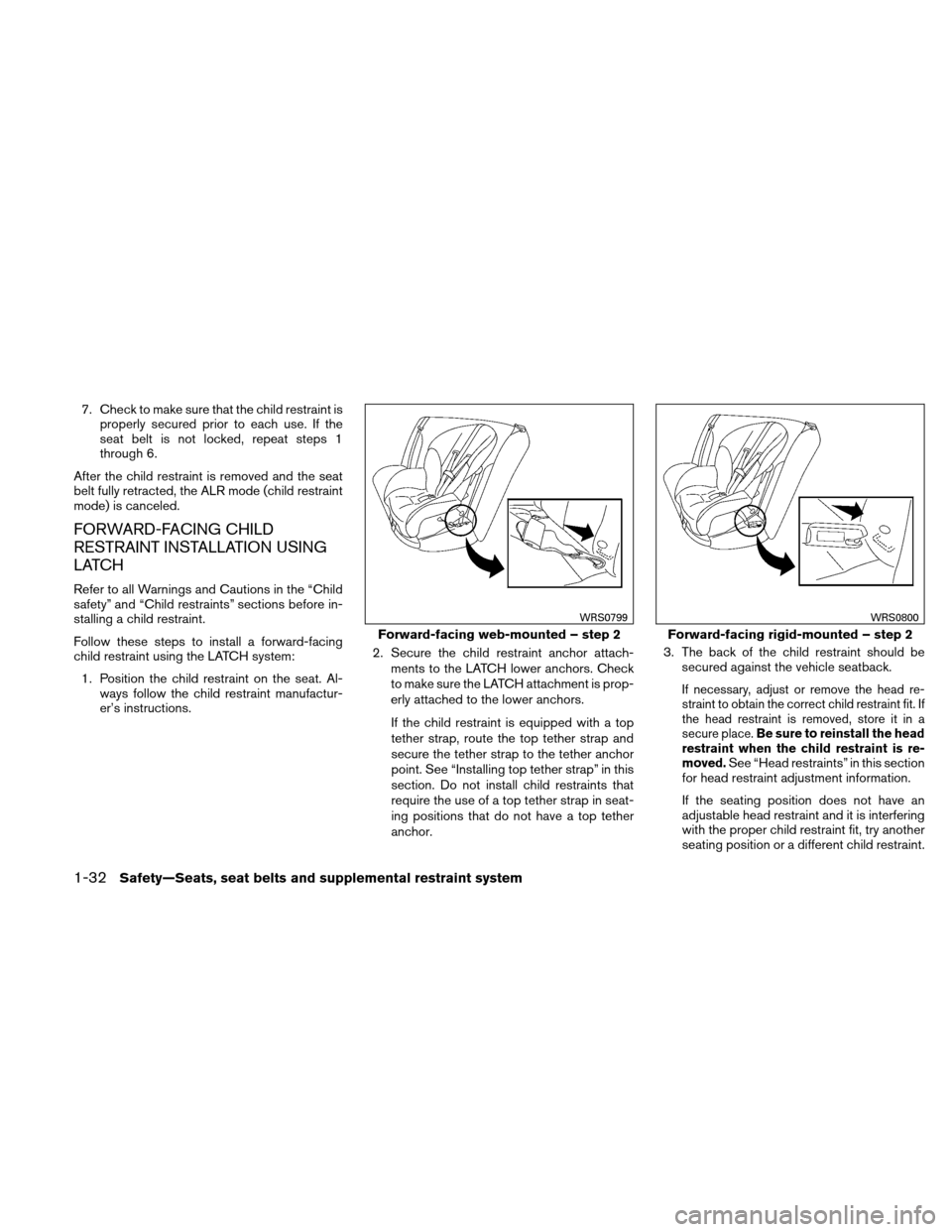 NISSAN VERSA HATCHBACK 2011 1.G Owners Manual 7. Check to make sure that the child restraint isproperly secured prior to each use. If the
seat belt is not locked, repeat steps 1
through 6.
After the child restraint is removed and the seat
belt fu