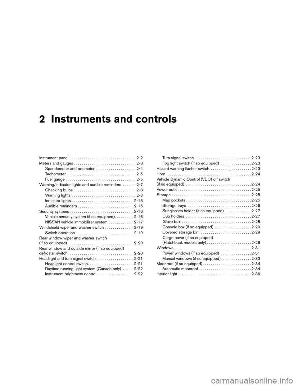 NISSAN VERSA HATCHBACK 2011 1.G Manual PDF 2 Instruments and controls
Instrument panel...................................2-2
Meters and gauges ................................2-3
Speedometer and odometer .....................2-4
Tachometer ...