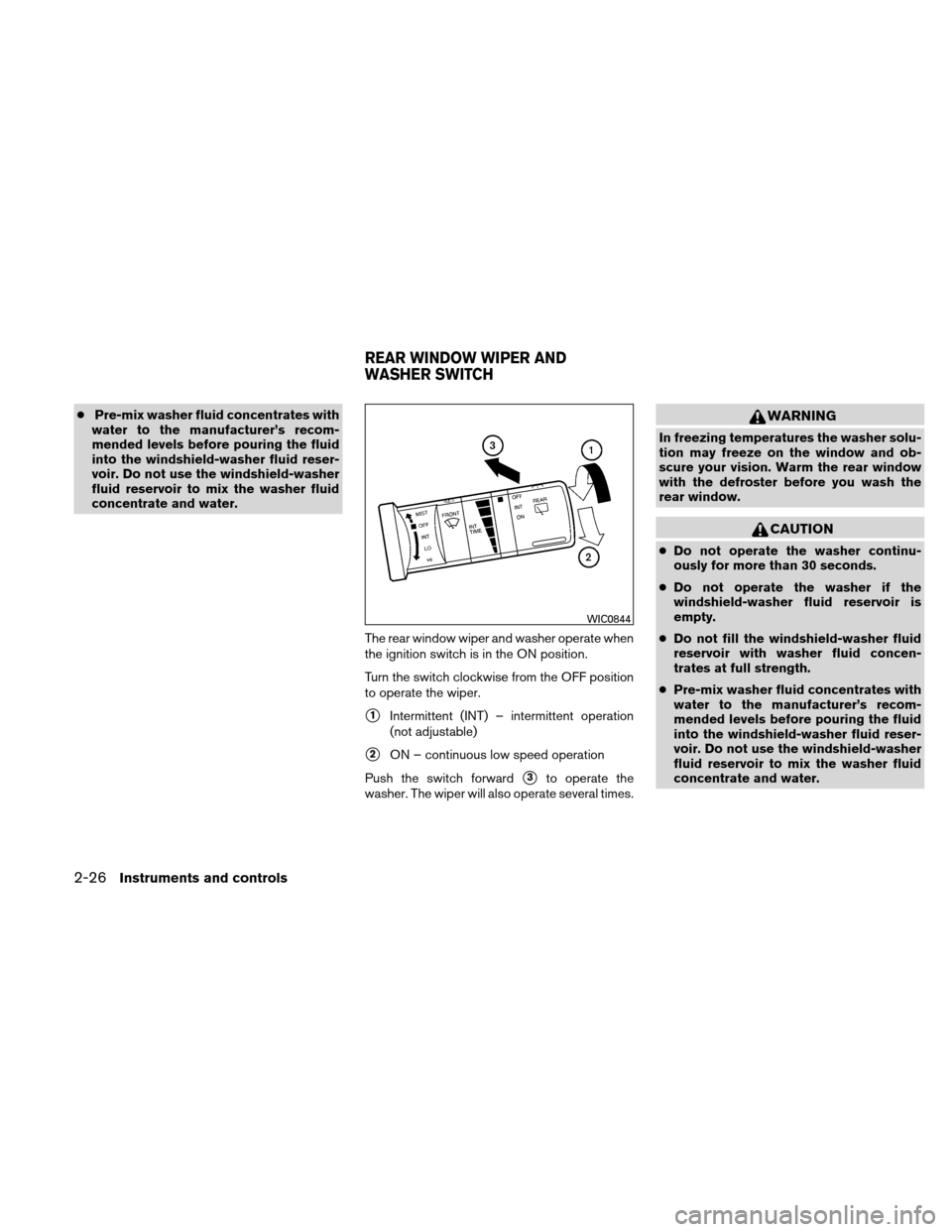 NISSAN XTERRA 2011 N50 / 2.G Owners Manual ●Pre-mix washer fluid concentrates with
water to the manufacturer’s recom-
mended levels before pouring the fluid
into the windshield-washer fluid reser-
voir. Do not use the windshield-washer
flu