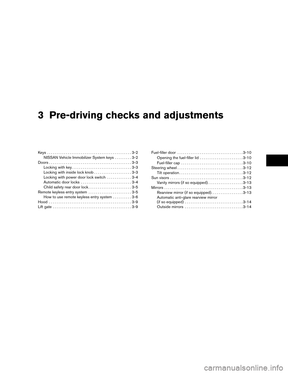 NISSAN XTERRA 2011 N50 / 2.G Owners Manual 3 Pre-driving checks and adjustments
Keys .............................................3-2NISSAN Vehicle Immobilizer System keys .........3-2
Doors ............................................3-3
Lock