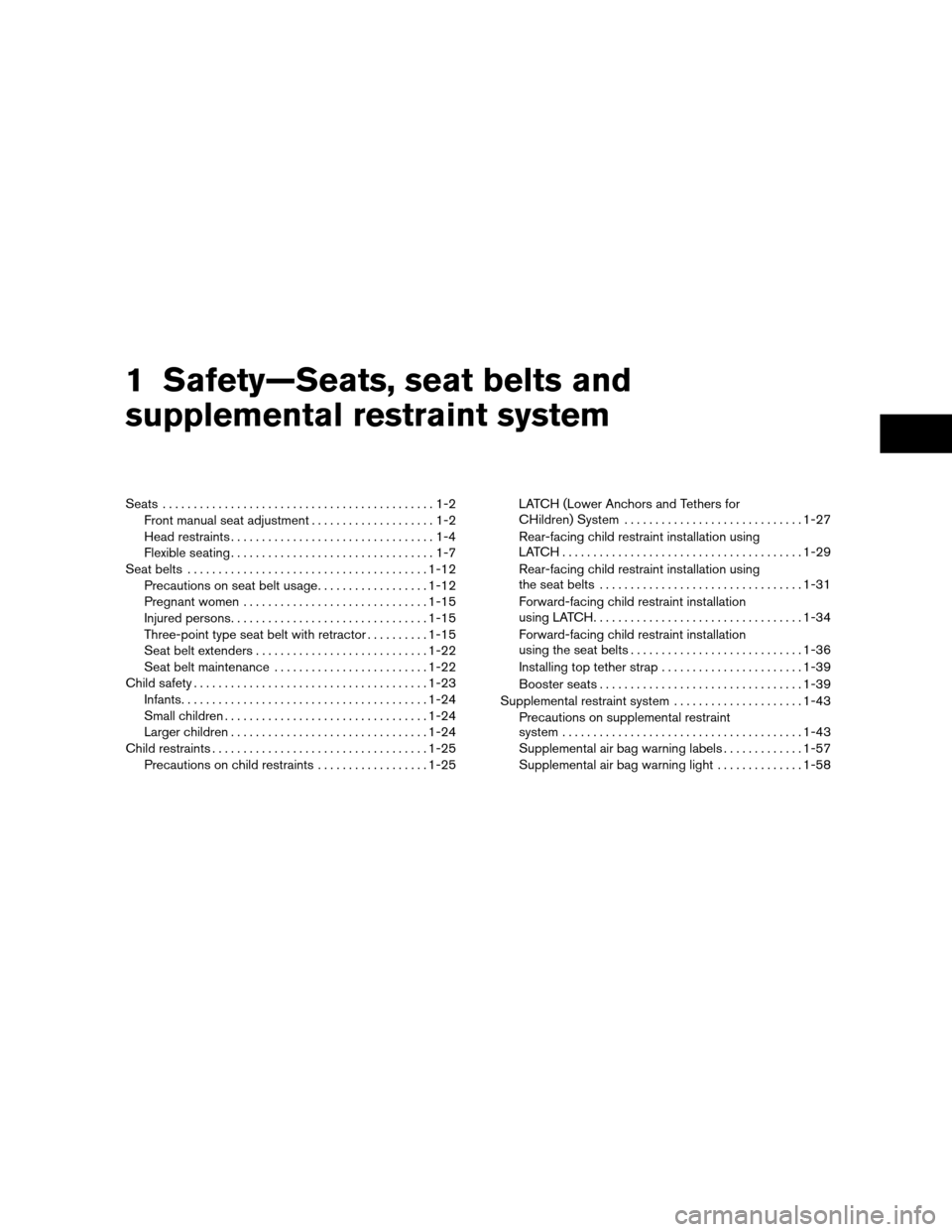 NISSAN XTERRA 2011 N50 / 2.G User Guide 1 Safety—Seats, seat belts and
supplemental restraint system
Seats............................................1-2
Front manual seat adjustment ....................1-2
Head restraints ...............