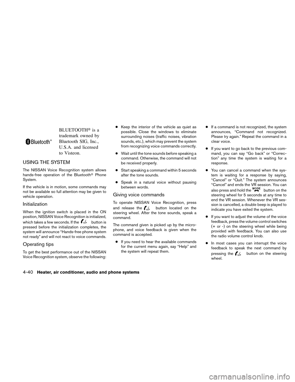 NISSAN XTERRA 2011 N50 / 2.G Owners Manual BLUETOOTHis a
trademark owned by
Bluetooth SIG, Inc.,
U.S.A. and licensed
to Visteon.
USING THE SYSTEM
The NISSAN Voice Recognition system allows
hands-free operation of the Bluetooth Phone
System.
