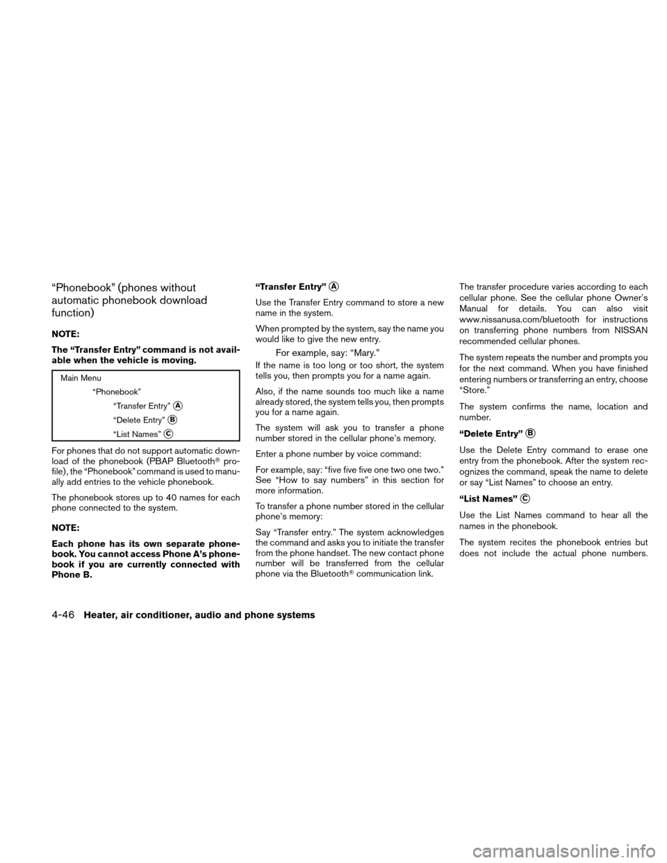 NISSAN XTERRA 2011 N50 / 2.G Owners Manual “Phonebook” (phones without
automatic phonebook download
function)
NOTE:
The “Transfer Entry” command is not avail-
able when the vehicle is moving.
Main Menu“Phonebook”“Transfer Entry