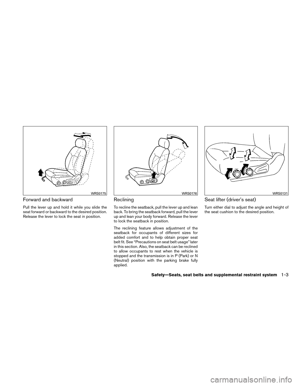 NISSAN XTERRA 2011 N50 / 2.G User Guide Forward and backward
Pull the lever up and hold it while you slide the
seat forward or backward to the desired position.
Release the lever to lock the seat in position.
Reclining
To recline the seatba