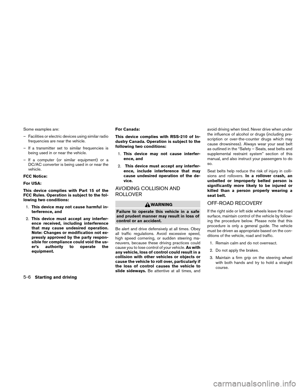 NISSAN XTERRA 2011 N50 / 2.G Owners Manual Some examples are:
– Facilities or electric devices using similar radiofrequencies are near the vehicle.
– If a transmitter set to similar frequencies is being used in or near the vehicle.
– If NISSAN XTERRA 2011 N50 / 2.G Owners Manual Some examples are:
– Facilities or electric devices using similar radiofrequencies are near the vehicle.
– If a transmitter set to similar frequencies is being used in or near the vehicle.
– If