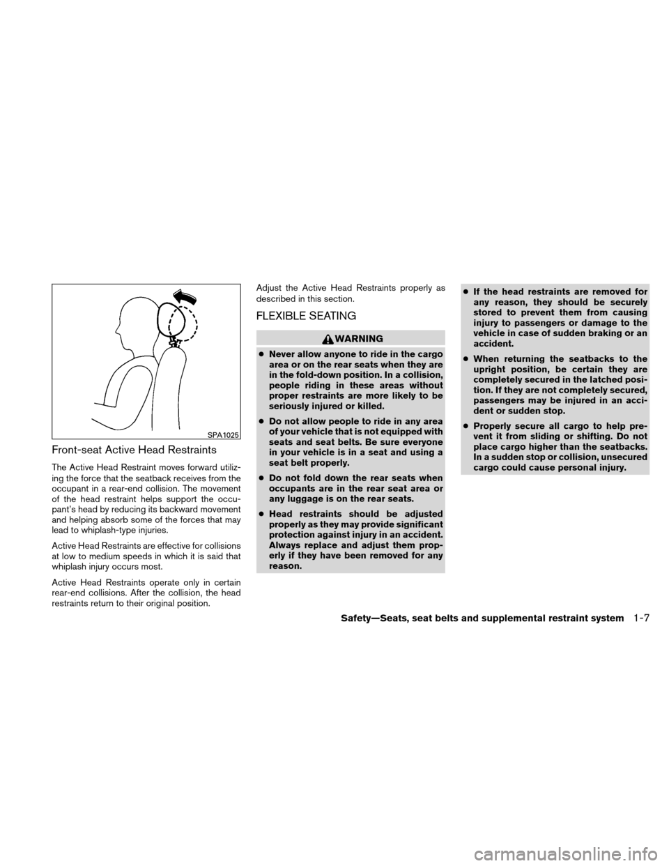 NISSAN XTERRA 2011 N50 / 2.G Owners Manual Front-seat Active Head Restraints
The Active Head Restraint moves forward utiliz-
ing the force that the seatback receives from the
occupant in a rear-end collision. The movement
of the head restraint