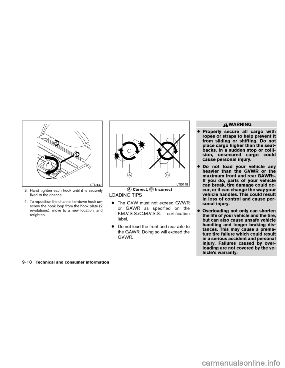 NISSAN XTERRA 2011 N50 / 2.G Owners Manual 3. Hand tighten each hook until it is securelyfixed to the channel.
4. To reposition the channel tie-down hook un- screw the hook loop from the hook plate (2
revolutions) , move to a new location, and