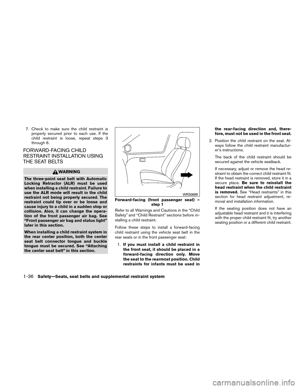 NISSAN XTERRA 2011 N50 / 2.G Workshop Manual 7. Check to make sure the child restraint isproperly secured prior to each use. If the
child restraint is loose, repeat steps 3
through 6.
FORWARD-FACING CHILD
RESTRAINT INSTALLATION USING
THE SEAT BE NISSAN XTERRA 2011 N50 / 2.G Workshop Manual 7. Check to make sure the child restraint isproperly secured prior to each use. If the
child restraint is loose, repeat steps 3
through 6.
FORWARD-FACING CHILD
RESTRAINT INSTALLATION USING
THE SEAT BE