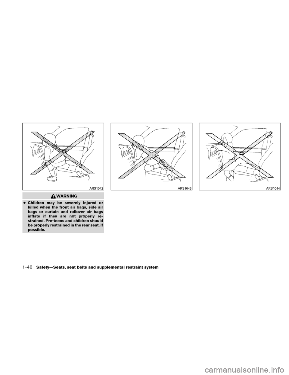 NISSAN XTERRA 2011 N50 / 2.G Repair Manual WARNING
●Children may be severely injured or
killed when the front air bags, side air
bags or curtain and rollover air bags
inflate if they are not properly re-
strained. Pre-teens and children shou NISSAN XTERRA 2011 N50 / 2.G Repair Manual WARNING
●Children may be severely injured or
killed when the front air bags, side air
bags or curtain and rollover air bags
inflate if they are not properly re-
strained. Pre-teens and children shou