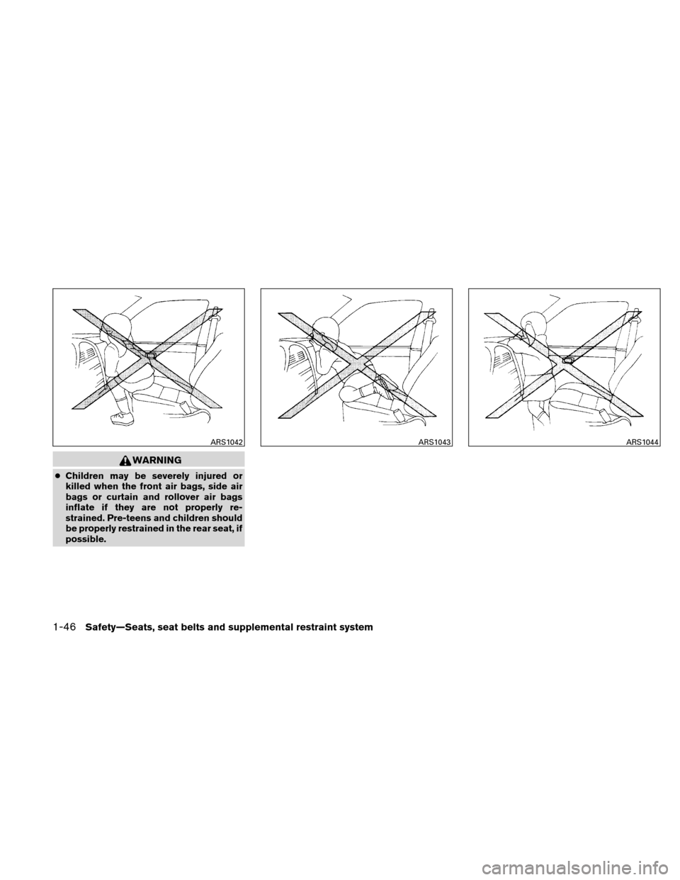 NISSAN XTERRA 2011 N50 / 2.G Owners Guide WARNING
●Children may be severely injured or
killed when the front air bags, side air
bags or curtain and rollover air bags
inflate if they are not properly re-
strained. Pre-teens and children shou