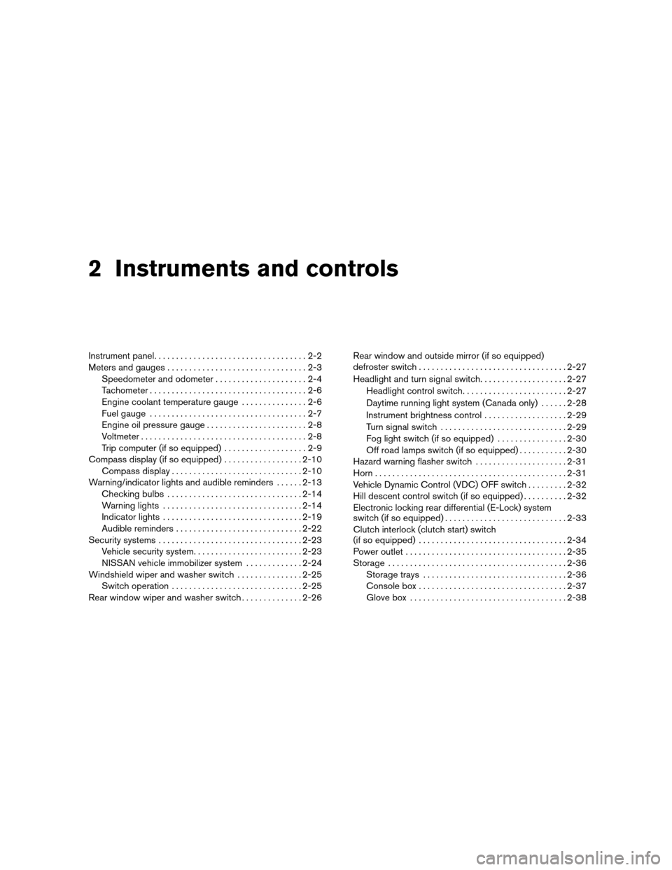NISSAN XTERRA 2011 N50 / 2.G Service Manual 2 Instruments and controls
Instrument panel...................................2-2
Meters and gauges ................................2-3
Speedometer and odometer .....................2-4
Tachometer ...