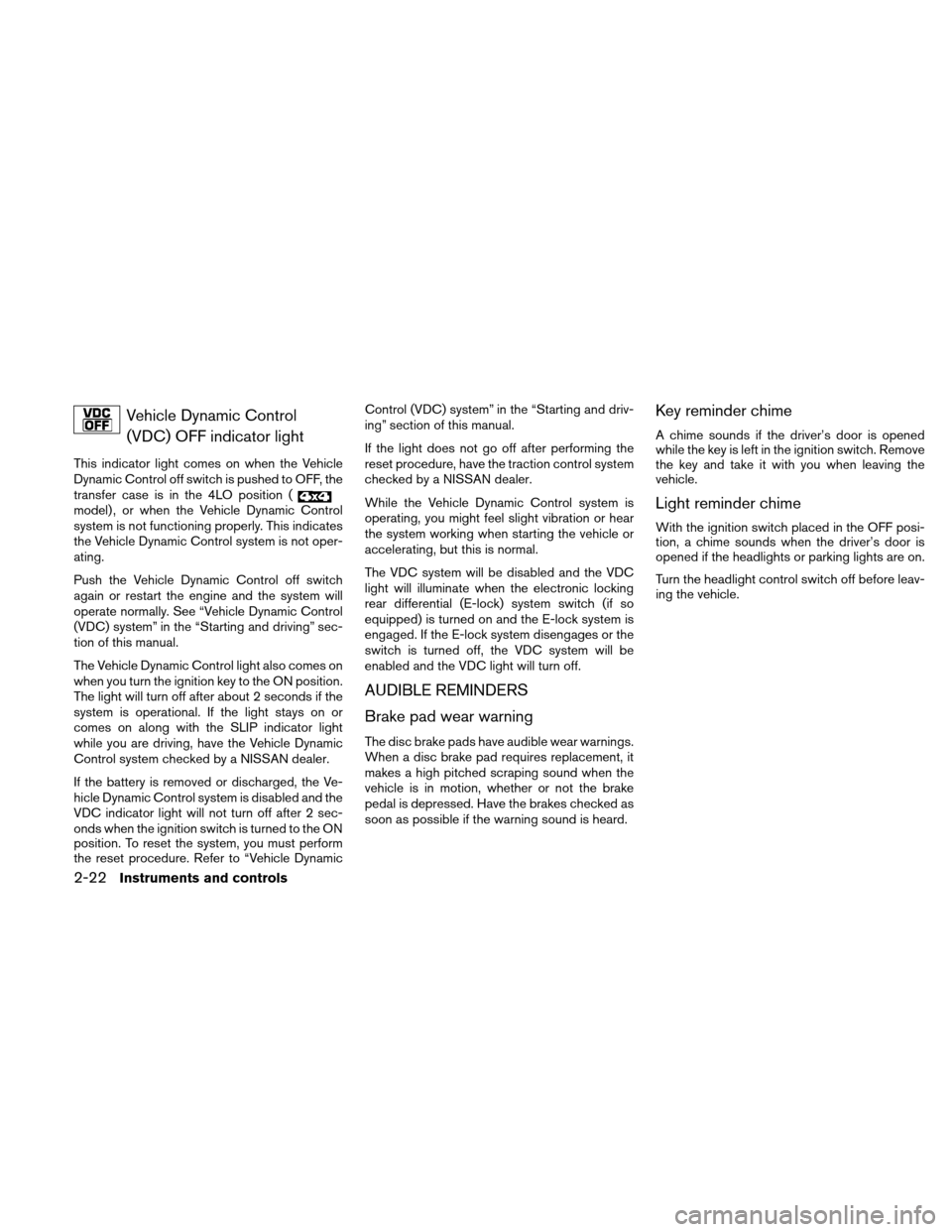 NISSAN XTERRA 2011 N50 / 2.G User Guide Vehicle Dynamic Control(VDC) OFF indicator light
This indicator light comes on when the Vehicle
Dynamic Control off switch is pushed to OFF, the
transfer case is in the 4LO position (
model) , or when