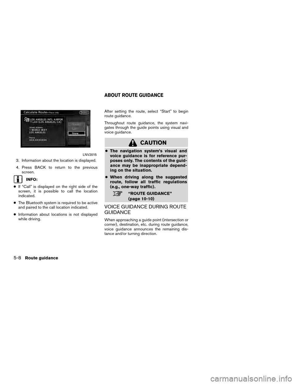 NISSAN ALTIMA COUPE 2012 D32 / 4.G Navigation Manual 3. Information about the location is displayed.
4. Press BACK to return to the previousscreen.
INFO:
● If “Call” is displayed on the right side of the
screen, it is possible to call the location NISSAN ALTIMA COUPE 2012 D32 / 4.G Navigation Manual 3. Information about the location is displayed.
4. Press BACK to return to the previousscreen.
INFO:
● If “Call” is displayed on the right side of the
screen, it is possible to call the location