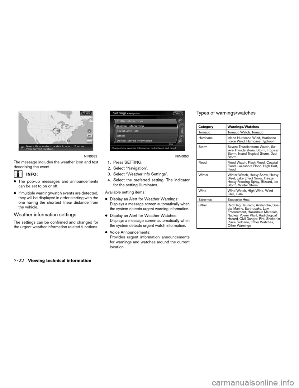 NISSAN ALTIMA COUPE 2012 D32 / 4.G Navigation Manual The message includes the weather icon and text
describing the event.
INFO:
● The pop-up messages and announcements
can be set to on or off.
● If multiple warning/watch events are detected,
they wi