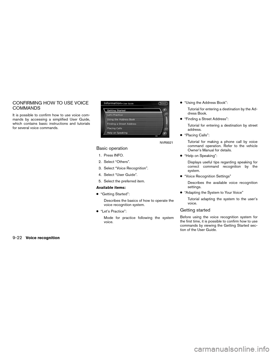 NISSAN ALTIMA COUPE 2012 D32 / 4.G Navigation Manual CONFIRMING HOW TO USE VOICE
COMMANDS
It is possible to confirm how to use voice com-
mands by accessing a simplified User Guide,
which contains basic instructions and tutorials
for several voice comma