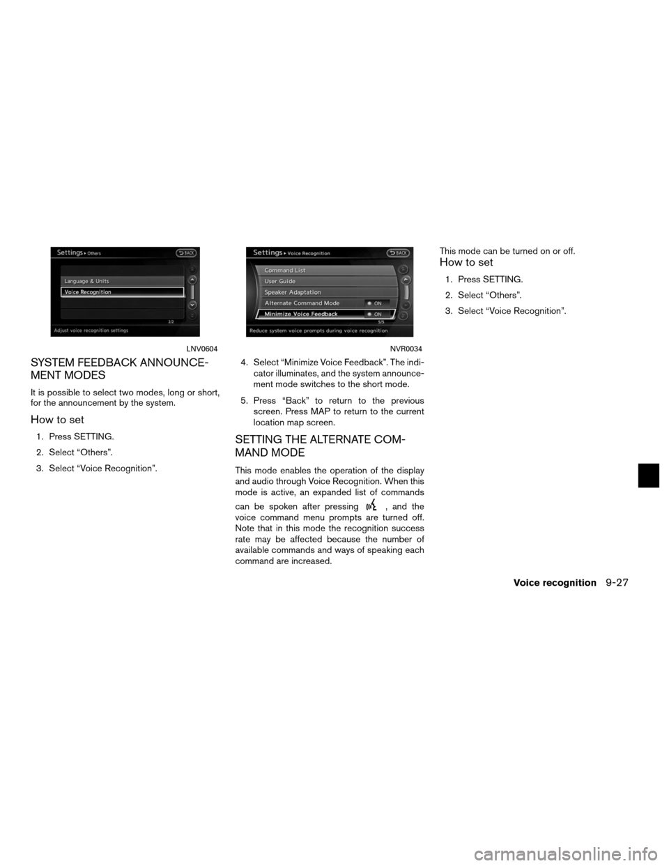 NISSAN ALTIMA COUPE 2012 D32 / 4.G Navigation Manual SYSTEM FEEDBACK ANNOUNCE-
MENT MODES
It is possible to select two modes, long or short,
for the announcement by the system.
How to set
1. Press SETTING.
2. Select “Others”.
3. Select “Voice Reco