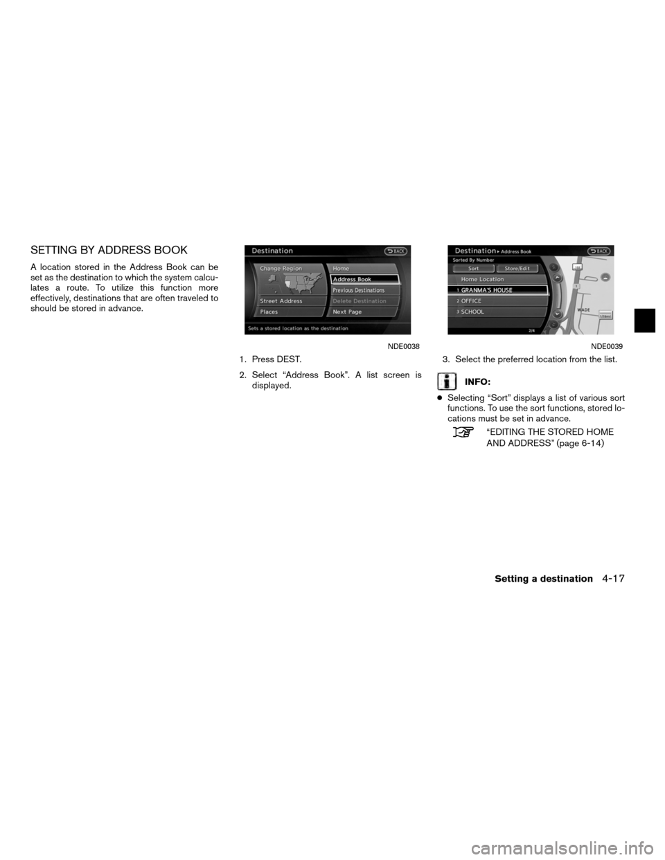 NISSAN ALTIMA COUPE 2012 D32 / 4.G Navigation Manual SETTING BY ADDRESS BOOK
A location stored in the Address Book can be
set as the destination to which the system calcu-
lates a route. To utilize this function more
effectively, destinations that are o