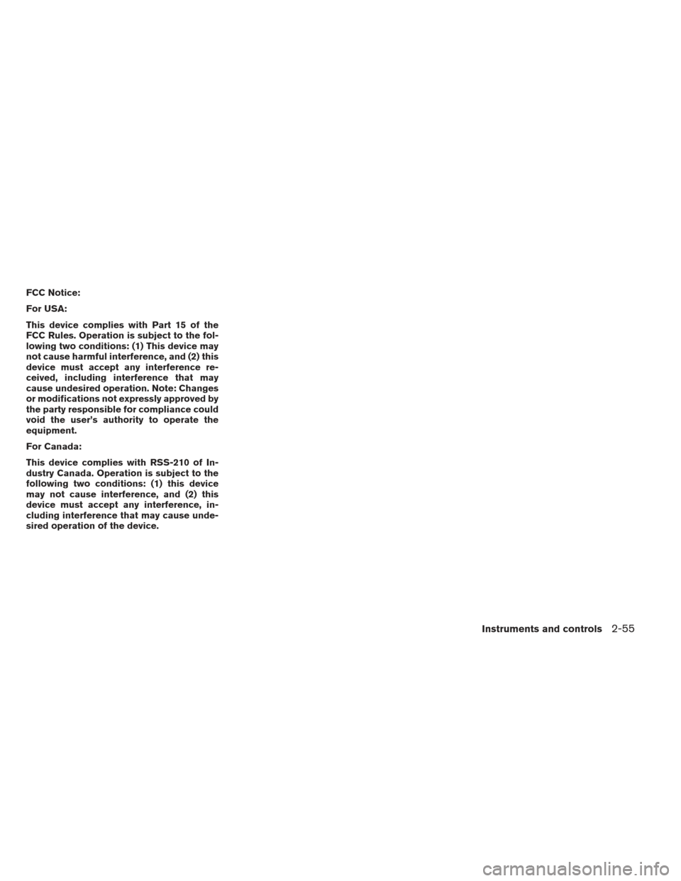 NISSAN ALTIMA COUPE 2012 D32 / 4.G Owners Manual FCC Notice:
For USA:
This device complies with Part 15 of the
FCC Rules. Operation is subject to the fol-
lowing two conditions: (1) This device may
not cause harmful interference, and (2) this
device