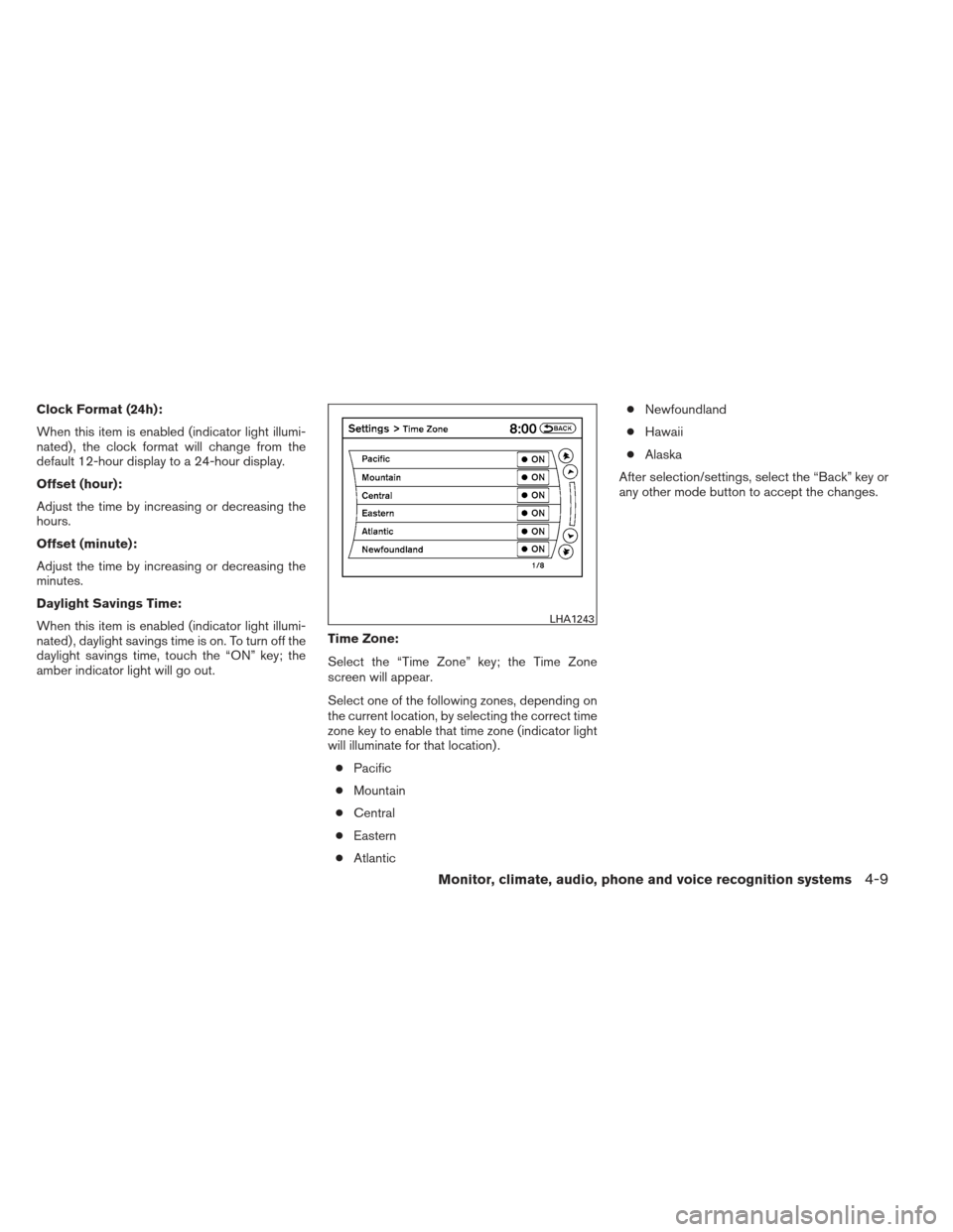 NISSAN ALTIMA COUPE 2012 D32 / 4.G Owners Manual Clock Format (24h):
When this item is enabled (indicator light illumi-
nated) , the clock format will change from the
default 12-hour display to a 24-hour display.
Offset (hour):
Adjust the time by in NISSAN ALTIMA COUPE 2012 D32 / 4.G Owners Manual Clock Format (24h):
When this item is enabled (indicator light illumi-
nated) , the clock format will change from the
default 12-hour display to a 24-hour display.
Offset (hour):
Adjust the time by in