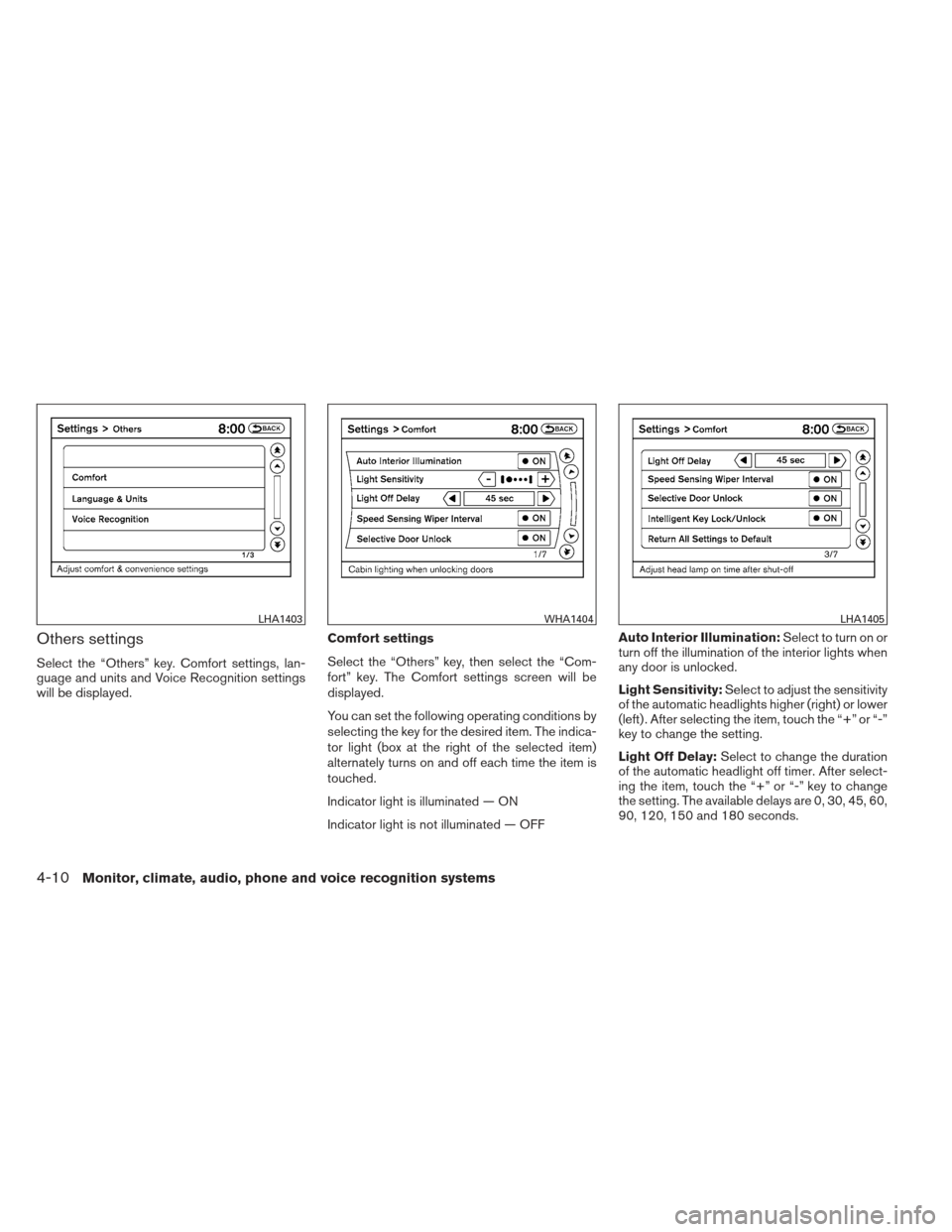 NISSAN ALTIMA COUPE 2012 D32 / 4.G Owners Manual Others settings
Select the “Others” key. Comfort settings, lan-
guage and units and Voice Recognition settings
will be displayed.Comfort settings
Select the “Others” key, then select the “Co