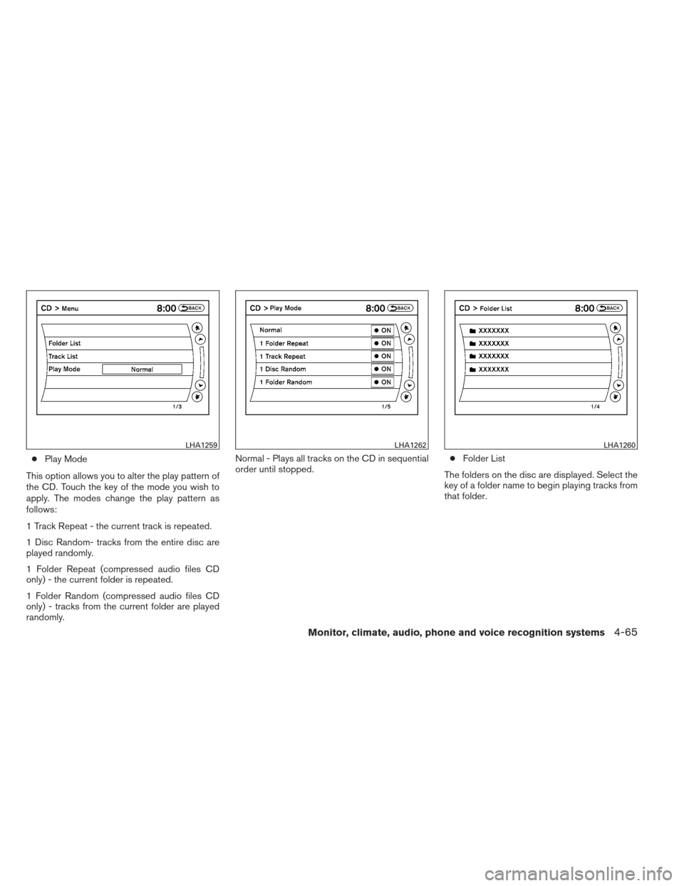 NISSAN ALTIMA COUPE 2012 D32 / 4.G Owners Manual ●Play Mode
This option allows you to alter the play pattern of
the CD. Touch the key of the mode you wish to
apply. The modes change the play pattern as
follows:
1 Track Repeat - the current track i