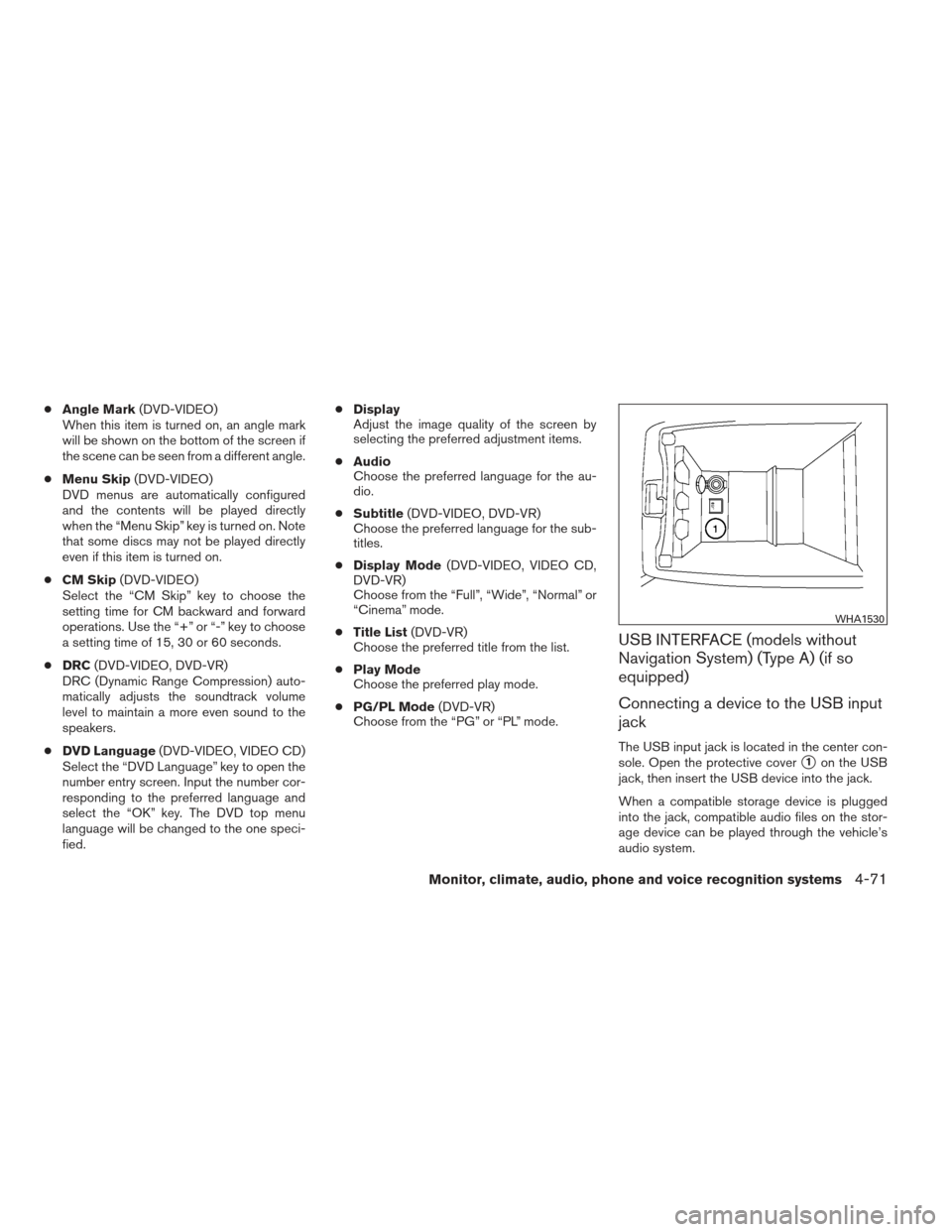 NISSAN ALTIMA COUPE 2012 D32 / 4.G Owners Manual ●Angle Mark (DVD-VIDEO)
When this item is turned on, an angle mark
will be shown on the bottom of the screen if
the scene can be seen from a different angle.
● Menu Skip (DVD-VIDEO)
DVD menus are 