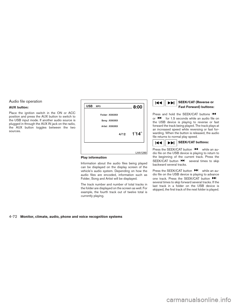 NISSAN ALTIMA COUPE 2012 D32 / 4.G Owners Manual Audio file operation
AUX button:
Place the ignition switch in the ON or ACC
position and press the AUX button to switch to
the USB input mode. If another audio source is
plugged in through the AUX IN 