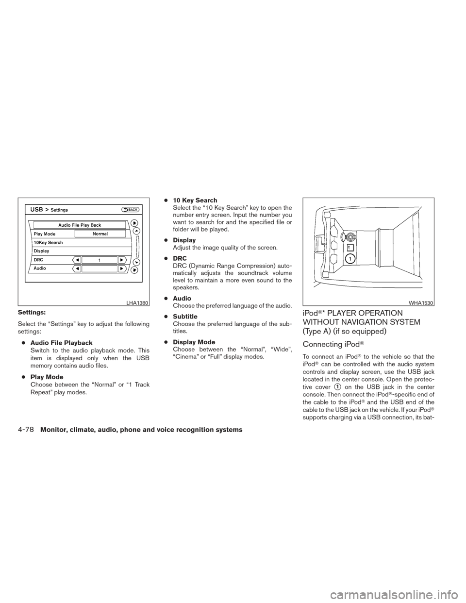 NISSAN ALTIMA COUPE 2012 D32 / 4.G Owners Manual Settings:
Select the “Settings” key to adjust the following
settings:● Audio File Playback
Switch to the audio playback mode. This
item is displayed only when the USB
memory contains audio files