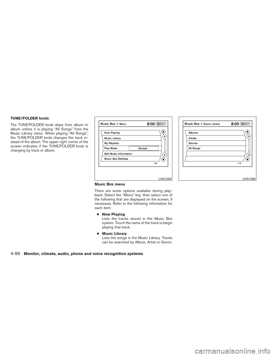 NISSAN ALTIMA COUPE 2012 D32 / 4.G Owners Manual TUNE/FOLDER knob:
The TUNE/FOLDER knob skips from album to
album unless it is playing “All Songs” from the
Music Library menu. When playing “All Songs”,
the TUNE/FOLDER knob changes the track 