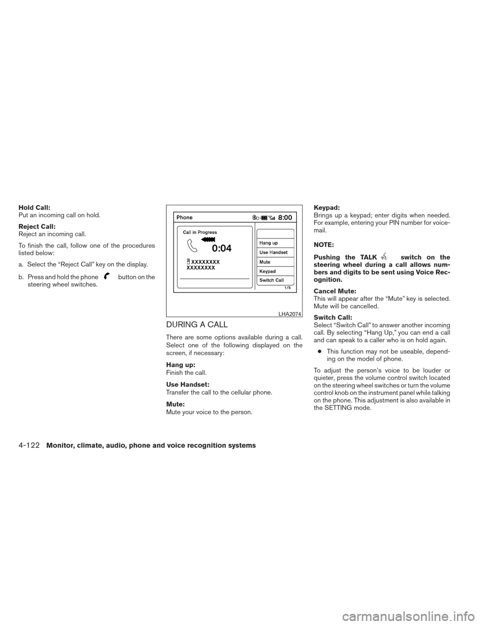 NISSAN ALTIMA COUPE 2012 D32 / 4.G Owners Manual Hold Call:
Put an incoming call on hold.
Reject Call:
Reject an incoming call.
To finish the call, follow one of the procedures
listed below:
a. Select the “Reject Call” key on the display.
b. Pre