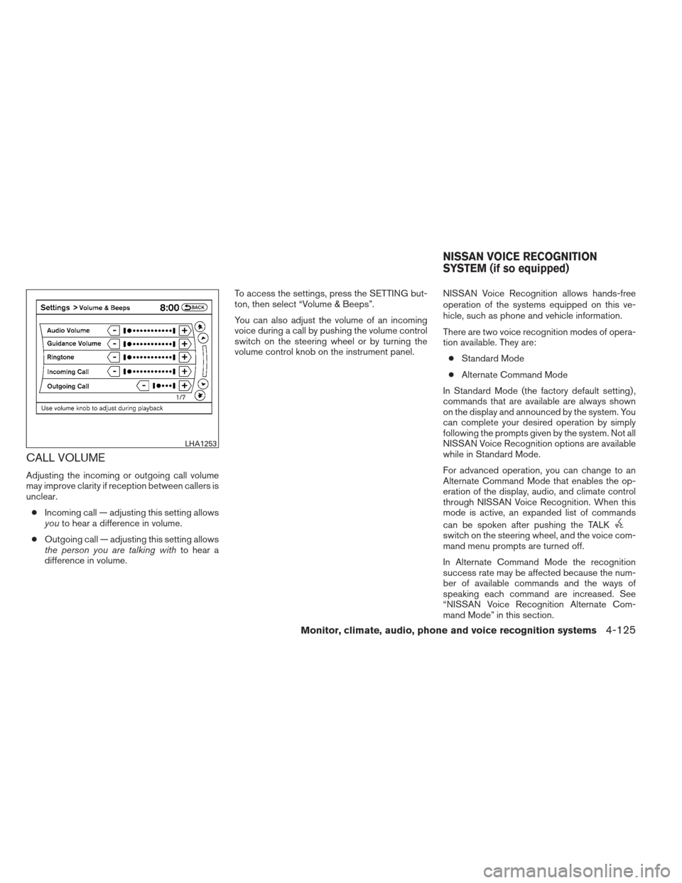 NISSAN ALTIMA COUPE 2012 D32 / 4.G Owners Manual CALL VOLUME
Adjusting the incoming or outgoing call volume
may improve clarity if reception between callers is
unclear.● Incoming call — adjusting this setting allows
you to hear a difference in v