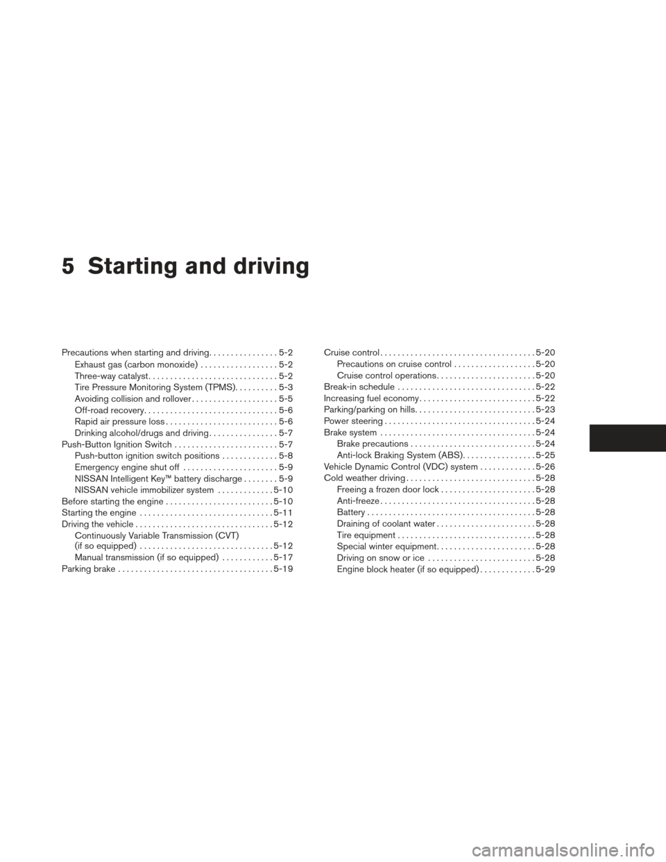 NISSAN ALTIMA COUPE 2012 D32 / 4.G Owners Manual 5 Starting and driving
Precautions when starting and driving................5-2
Exhaust gas (carbon monoxide) ..................5-2
Three-way catalyst ..............................5-2
Tire Pressure M