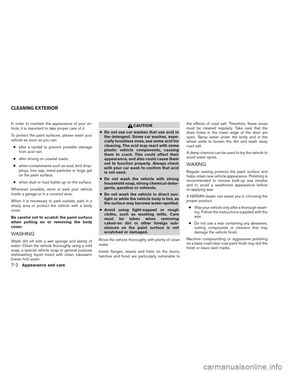NISSAN ALTIMA COUPE 2012 D32 / 4.G Owners Manual In order to maintain the appearance of your ve-
hicle, it is important to take proper care of it.
To protect the paint surfaces, please wash your
vehicle as soon as you can:● after a rainfall to pre NISSAN ALTIMA COUPE 2012 D32 / 4.G Owners Manual In order to maintain the appearance of your ve-
hicle, it is important to take proper care of it.
To protect the paint surfaces, please wash your
vehicle as soon as you can:● after a rainfall to pre