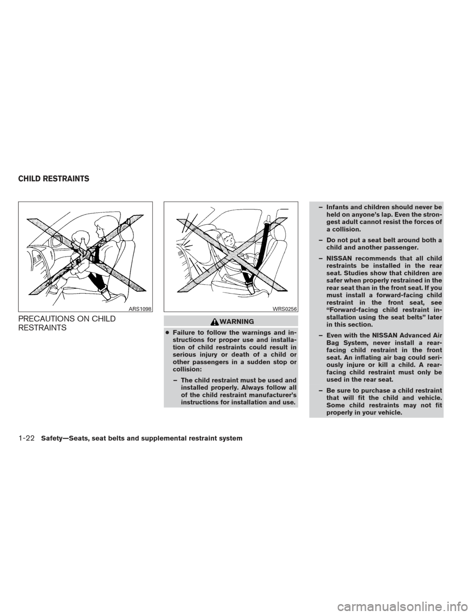 NISSAN ALTIMA COUPE 2012 D32 / 4.G Service Manual PRECAUTIONS ON CHILD
RESTRAINTSWARNING
●Failure to follow the warnings and in-
structions for proper use and installa-
tion of child restraints could result in
serious injury or death of a child or
