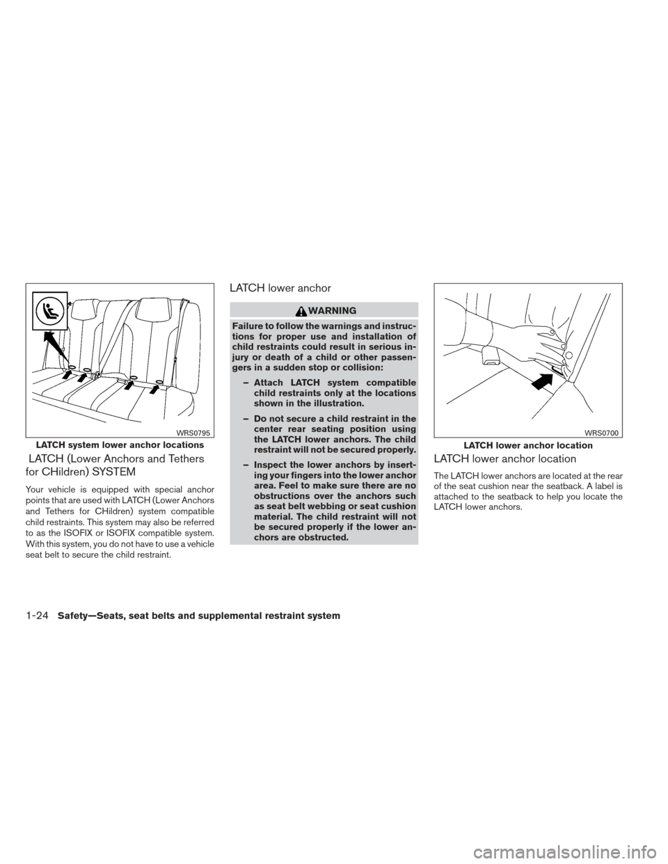 NISSAN ALTIMA COUPE 2012 D32 / 4.G Service Manual LATCH (Lower Anchors and Tethers
for CHildren) SYSTEM
Your vehicle is equipped with special anchor
points that are used with LATCH (Lower Anchors
and Tethers for CHildren) system compatible
child rest