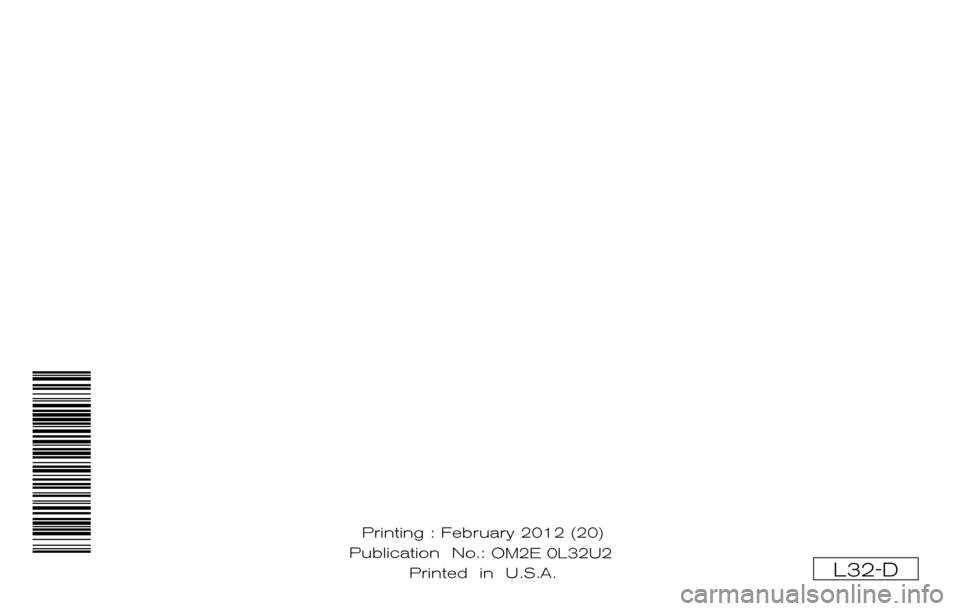 NISSAN ALTIMA COUPE 2012 D32 / 4.G Owners Manual ®
2012 ALTIMA
OWNER’S MANUAL
For your safety, read carefully and keep in this vehicle.
2012 NISSAN ALTIMA L32-D
L32-D
Printing : February 2012 (20)
Publication No.: OM0E 0L32U2
Printed in U. NISSAN ALTIMA COUPE 2012 D32 / 4.G Owners Manual ®
2012 ALTIMA
OWNER’S MANUAL
For your safety, read carefully and keep in this vehicle.
2012 NISSAN ALTIMA L32-D
L32-D
Printing : February 2012 (20)
Publication No.: OM0E 0L32U2
Printed in U.