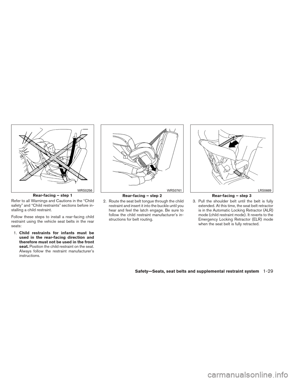 NISSAN ALTIMA COUPE 2012 D32 / 4.G Service Manual Refer to all Warnings and Cautions in the “Child
safety” and “Child restraints” sections before in-
stalling a child restraint.
Follow these steps to install a rear-facing child
restraint usin