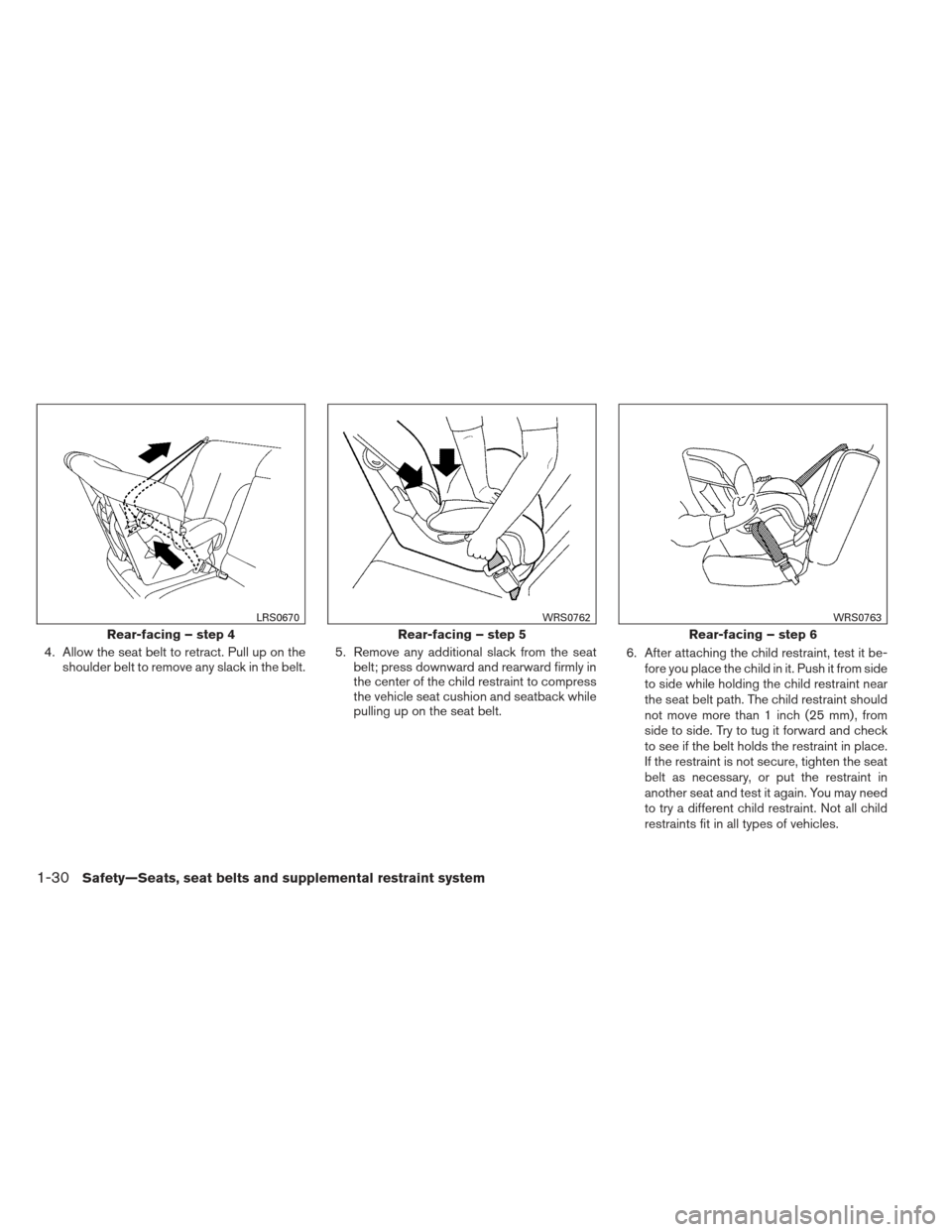 NISSAN ALTIMA COUPE 2012 D32 / 4.G User Guide 4. Allow the seat belt to retract. Pull up on theshoulder belt to remove any slack in the belt. 5. Remove any additional slack from the seat
belt; press downward and rearward firmly in
the center of t