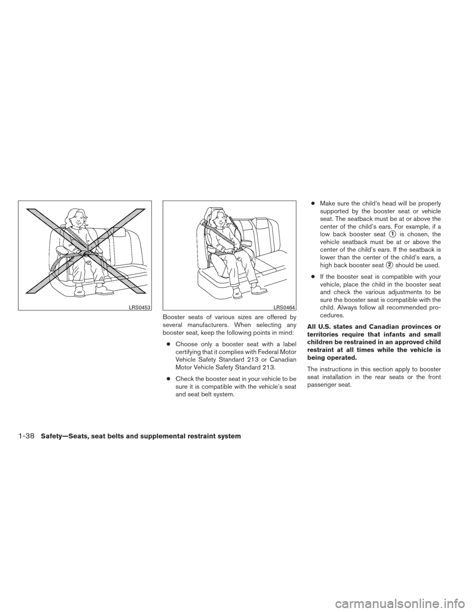 NISSAN ALTIMA COUPE 2012 D32 / 4.G Workshop Manual Booster seats of various sizes are offered by
several manufacturers. When selecting any
booster seat, keep the following points in mind:● Choose only a booster seat with a label
certifying that it c