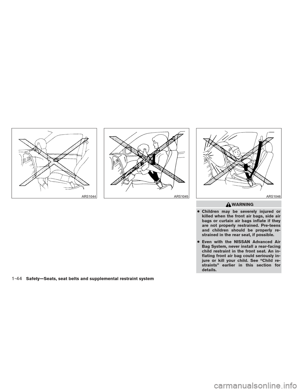 NISSAN ALTIMA COUPE 2012 D32 / 4.G Repair Manual WARNING
●Children may be severely injured or
killed when the front air bags, side air
bags or curtain air bags inflate if they
are not properly restrained. Pre-teens
and children should be properly 