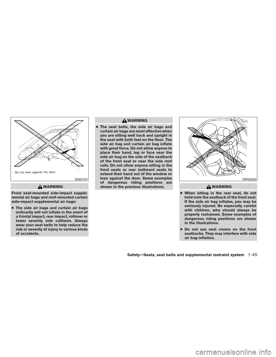 NISSAN ALTIMA COUPE 2012 D32 / 4.G Repair Manual WARNING
Front seat-mounted side-impact supple-
mental air bags and roof-mounted curtain
side-impact supplemental air bags:
●The side air bags and curtain air bags
ordinarily will not inflate in the 