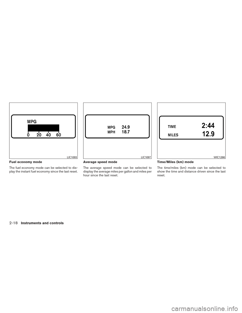 NISSAN ALTIMA COUPE 2012 D32 / 4.G Owners Manual Fuel economy mode
The fuel economy mode can be selected to dis-
play the instant fuel economy since the last reset.Average speed mode
The average speed mode can be selected to
display the average mile