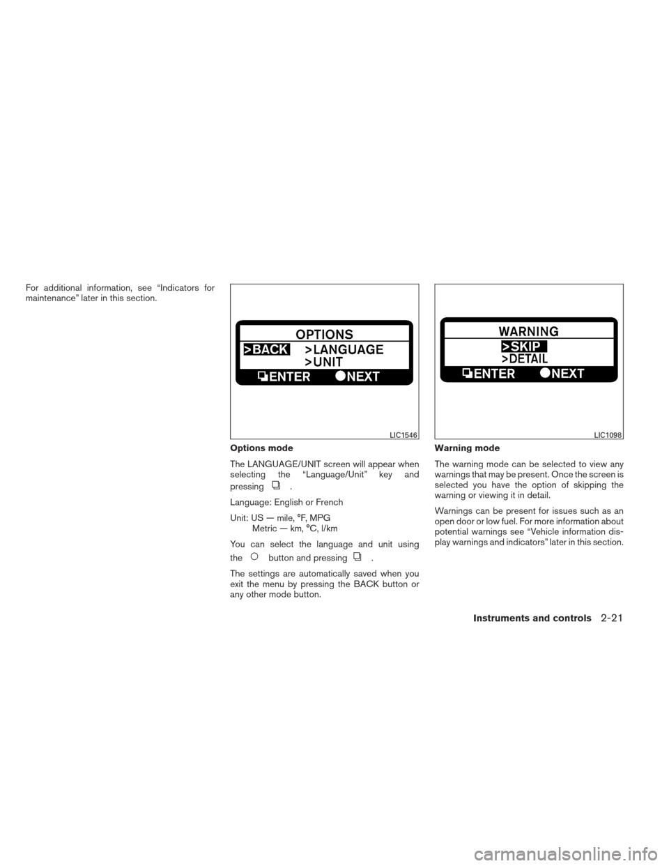 NISSAN ALTIMA COUPE 2012 D32 / 4.G Owners Manual For additional information, see “Indicators for
maintenance” later in this section.Options mode
The LANGUAGE/UNIT screen will appear when
selecting the “Language/Unit” key and
pressing
.
Langu