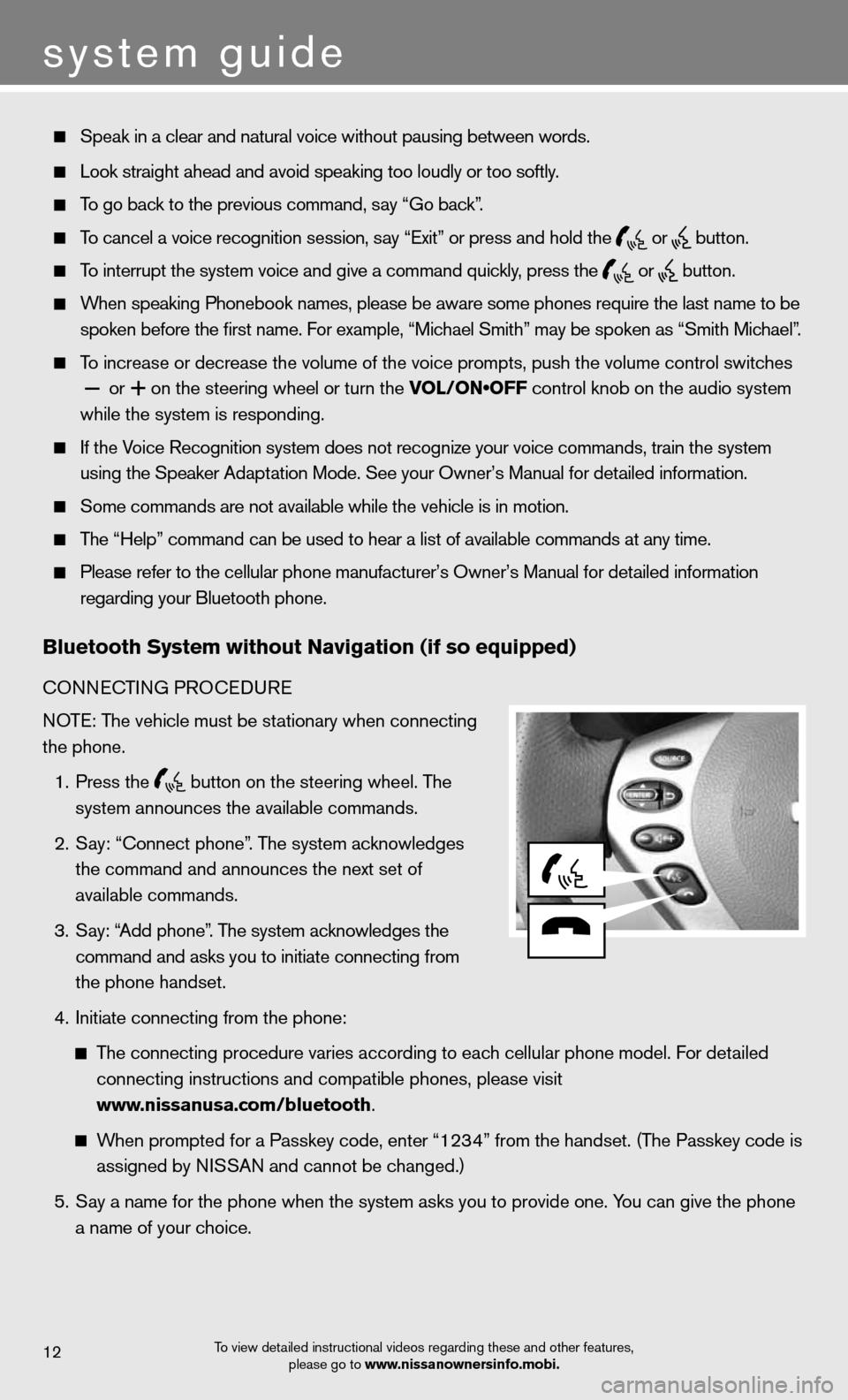 NISSAN ALTIMA COUPE 2012 D32 / 4.G Quick Reference Guide system guide 
To view detailed instructional videos regarding these and other features, please go to www.nissanownersinfo.mobi.12
  Speak in a clear and natural voice without pausing between words.  
