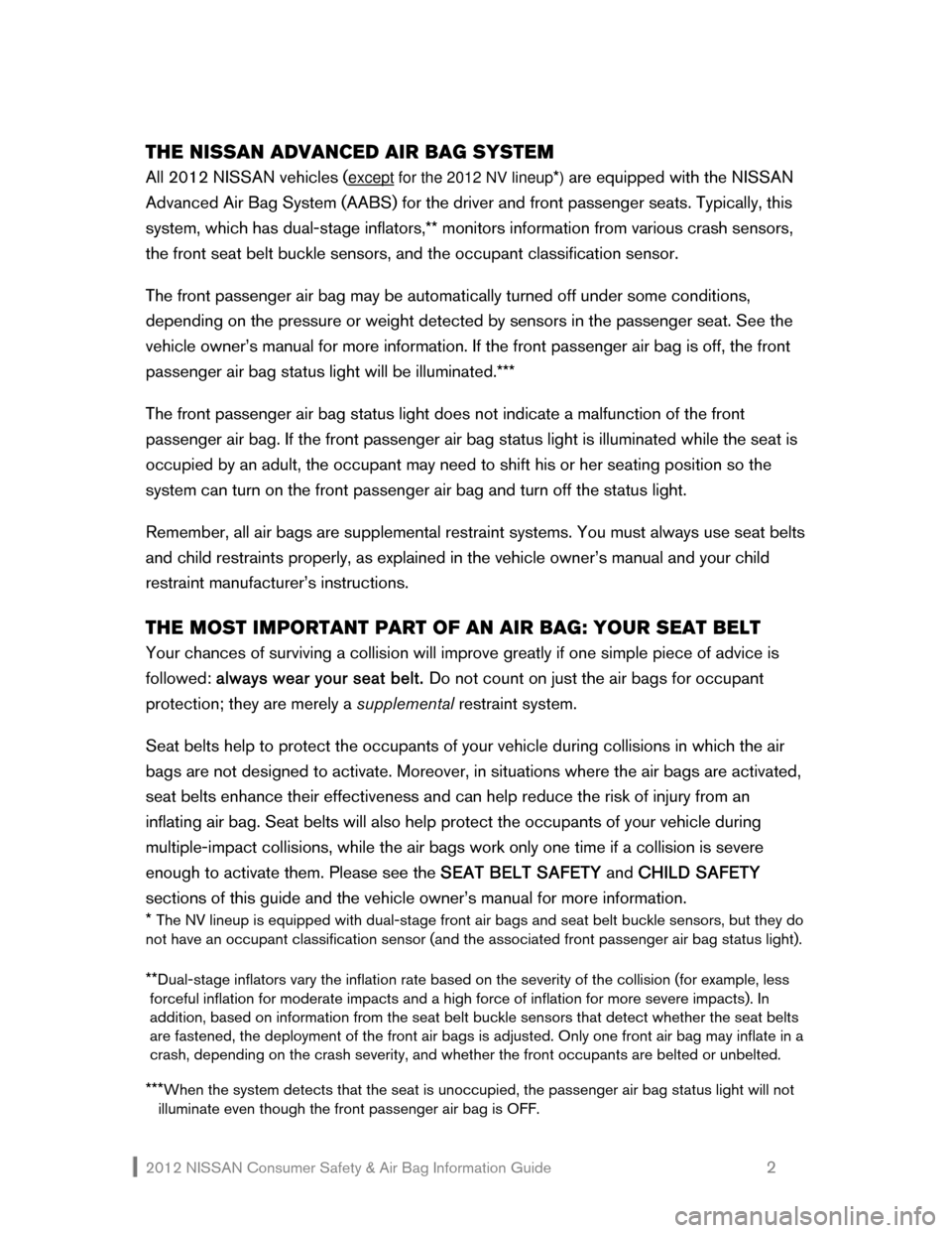 NISSAN ROGUE 2012 1.G Consumer Safety Air Bag Information Guide 2012 NISSAN Consumer Safety & Air Bag Information Guide                                                   2 
THE NISSAN ADVANCED AIR BAG SYSTEM 
All 2012 NISSAN vehicles (except for the 2012 NV lineup